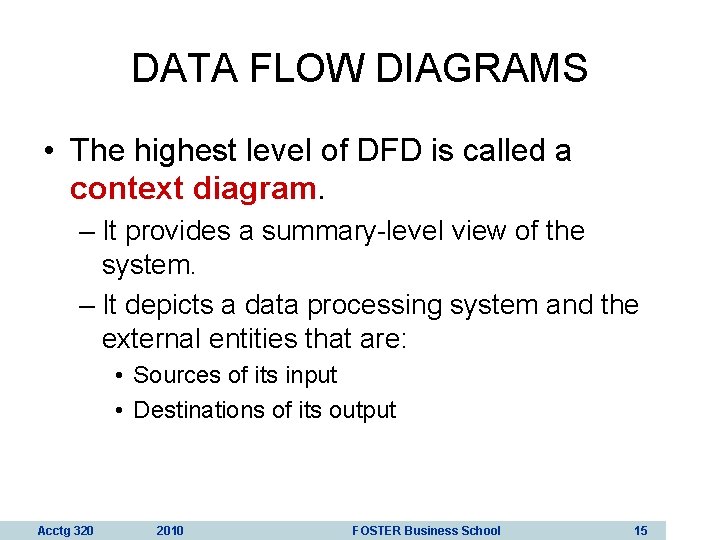 DATA FLOW DIAGRAMS • The highest level of DFD is called a context diagram.