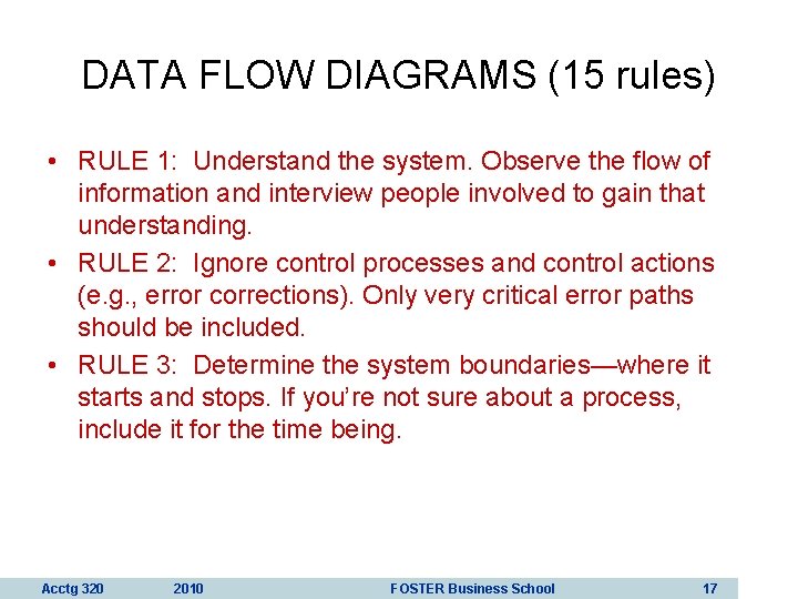 DATA FLOW DIAGRAMS (15 rules) • RULE 1: Understand the system. Observe the flow