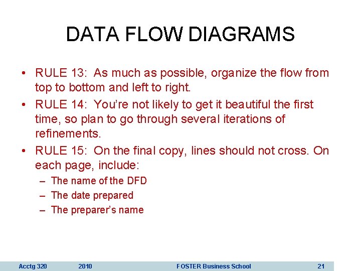 DATA FLOW DIAGRAMS • RULE 13: As much as possible, organize the flow from