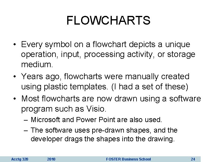 FLOWCHARTS • Every symbol on a flowchart depicts a unique operation, input, processing activity,