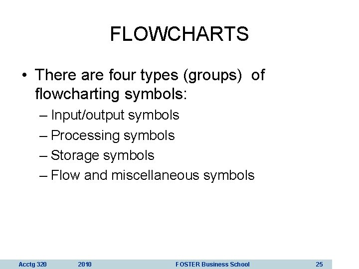 FLOWCHARTS • There are four types (groups) of flowcharting symbols: – Input/output symbols –