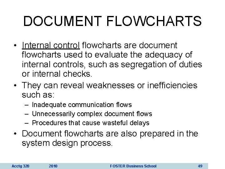 DOCUMENT FLOWCHARTS • Internal control flowcharts are document flowcharts used to evaluate the adequacy