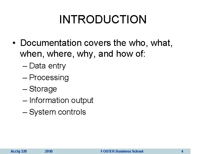 INTRODUCTION • Documentation covers the who, what, when, where, why, and how of: –