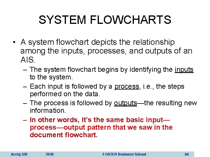 SYSTEM FLOWCHARTS • A system flowchart depicts the relationship among the inputs, processes, and