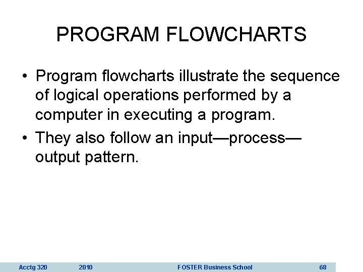 PROGRAM FLOWCHARTS • Program flowcharts illustrate the sequence of logical operations performed by a