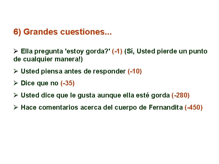 6) Grandes cuestiones. . . Ø Ella pregunta 'estoy gorda? ' (-1) (Sí, Usted