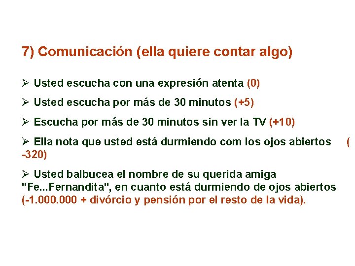 7) Comunicación (ella quiere contar algo) Ø Usted escucha con una expresión atenta (0)