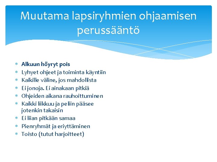 Muutama lapsiryhmien ohjaamisen perussääntö Alkuun höyryt pois Lyhyet ohjeet ja toiminta käyntiin Kaikille väline,