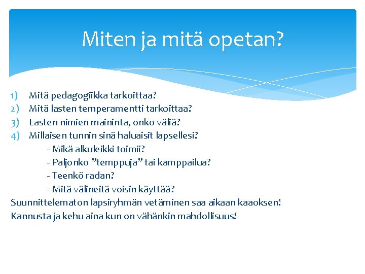 Miten ja mitä opetan? 1) 2) 3) 4) Mitä pedagogiikka tarkoittaa? Mitä lasten temperamentti