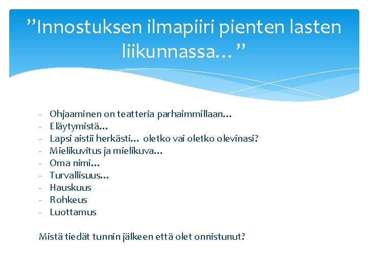 ”Innostuksen ilmapiiri pienten lasten liikunnassa…” - Ohjaaminen on teatteria parhaimmillaan… Eläytymistä… Lapsi aistii herkästi…