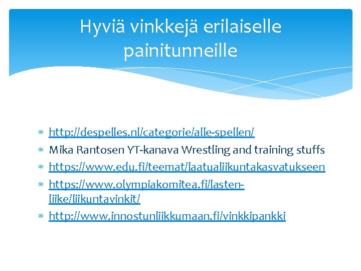 Hyviä vinkkejä erilaiselle painitunneille http: //despelles. nl/categorie/alle-spellen/ Mika Rantosen YT-kanava Wrestling and training stuffs