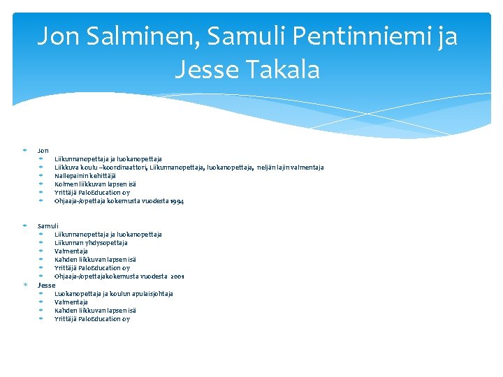Jon Salminen, Samuli Pentinniemi ja Jesse Takala Jon Liikunnanopettaja ja luokanopettaja Liikkuva koulu –koordinaattori,