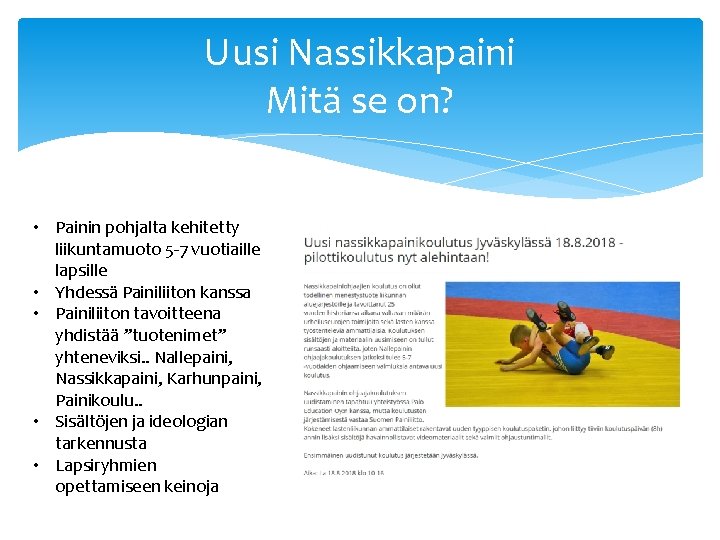 Uusi Nassikkapaini Mitä se on? • Painin pohjalta kehitetty liikuntamuoto 5 -7 vuotiaille lapsille