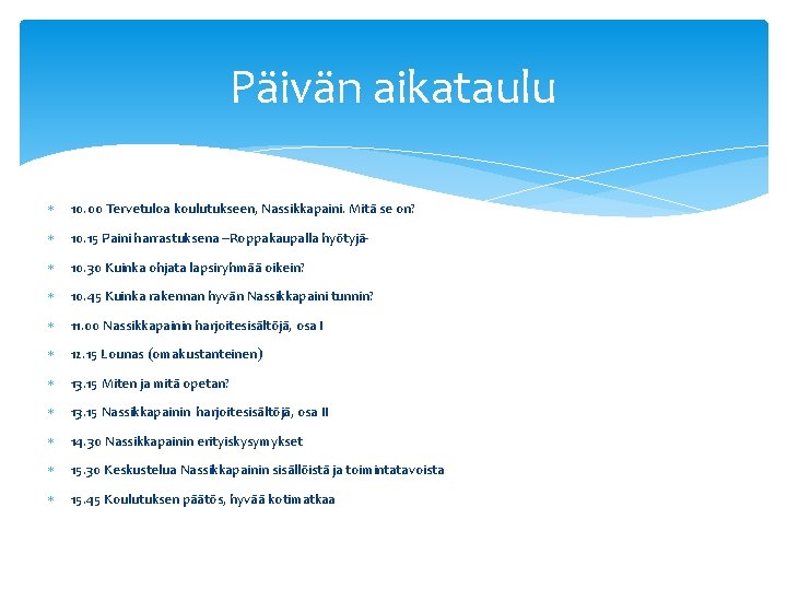 Päivän aikataulu 10. 00 Tervetuloa koulutukseen, Nassikkapaini. Mitä se on? 10. 15 Paini harrastuksena