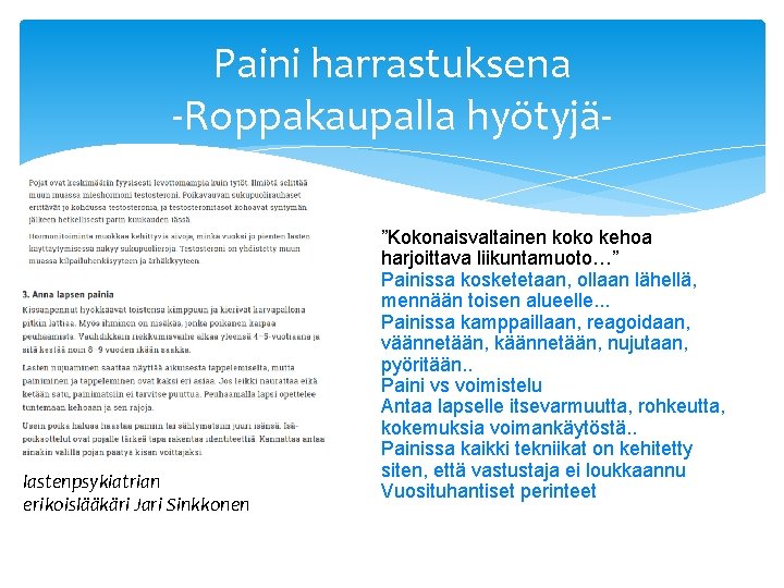 Paini harrastuksena -Roppakaupalla hyötyjä- lastenpsykiatrian erikoislääkäri Jari Sinkkonen ”Kokonaisvaltainen koko kehoa harjoittava liikuntamuoto…” Painissa