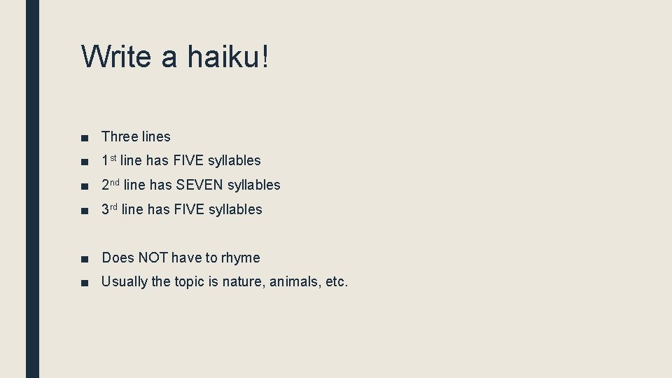 Write a haiku! ■ Three lines ■ 1 st line has FIVE syllables ■