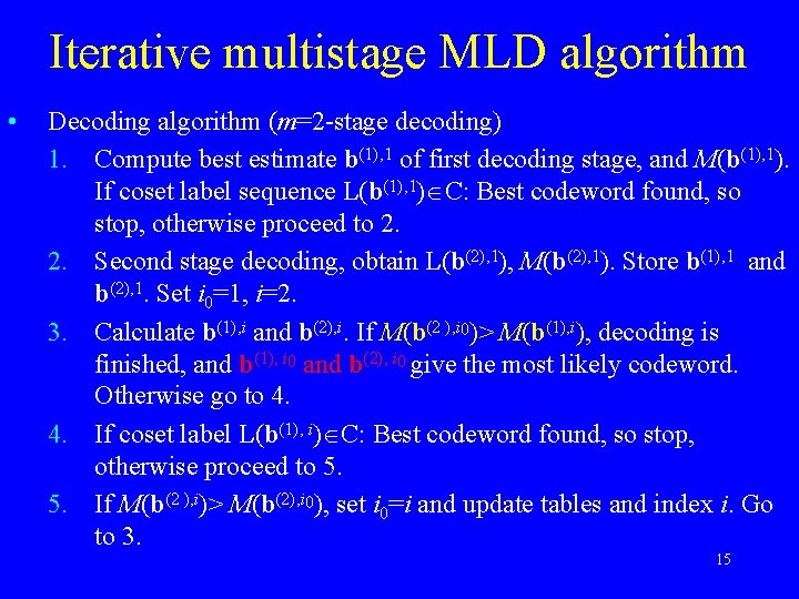 Iterative multistage MLD algorithm • Decoding algorithm (m=2 -stage decoding) 1. Compute best estimate