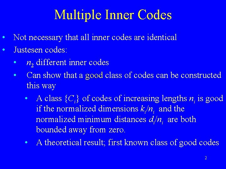 Multiple Inner Codes • Not necessary that all inner codes are identical • Justesen