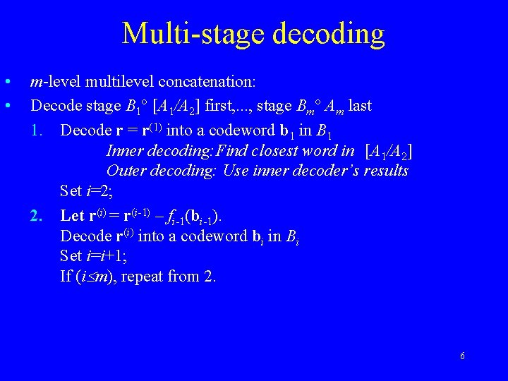 Multi-stage decoding • • m-level multilevel concatenation: Decode stage B 1 [A 1/A 2]