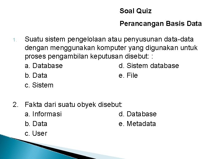 Soal Quiz Perancangan Basis Data 1. Suatu sistem pengelolaan atau penyusunan data-data dengan menggunakan