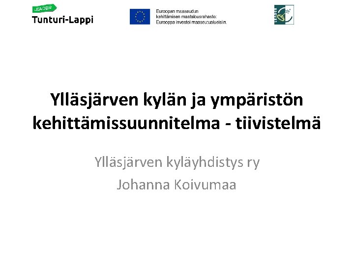 Ylläsjärven kylän ja ympäristön kehittämissuunnitelma - tiivistelmä Ylläsjärven kyläyhdistys ry Johanna Koivumaa 