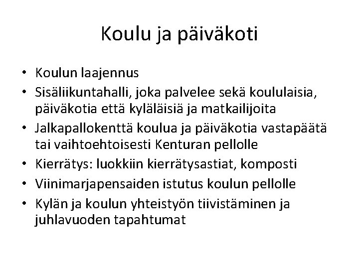 Koulu ja päiväkoti • Koulun laajennus • Sisäliikuntahalli, joka palvelee sekä koululaisia, päiväkotia että