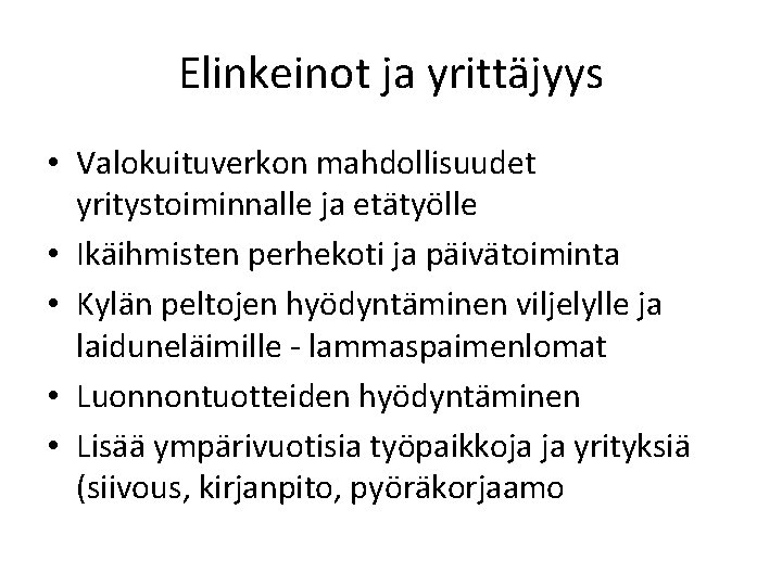 Elinkeinot ja yrittäjyys • Valokuituverkon mahdollisuudet yritystoiminnalle ja etätyölle • Ikäihmisten perhekoti ja päivätoiminta