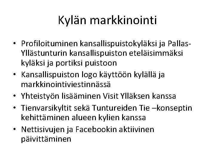 Kylän markkinointi • Profiloituminen kansallispuistokyläksi ja Pallas. Yllästunturin kansallispuiston eteläisimmäksi kyläksi ja portiksi puistoon