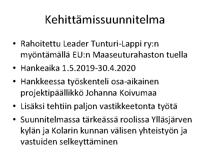 Kehittämissuunnitelma • Rahoitettu Leader Tunturi-Lappi ry: n myöntämällä EU: n Maaseuturahaston tuella • Hankeaika