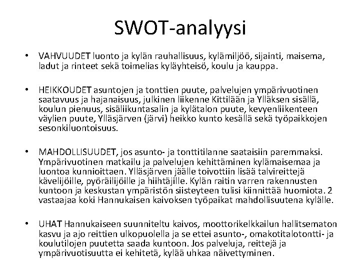 SWOT-analyysi • VAHVUUDET luonto ja kylän rauhallisuus, kylämiljöö, sijainti, maisema, ladut ja rinteet sekä