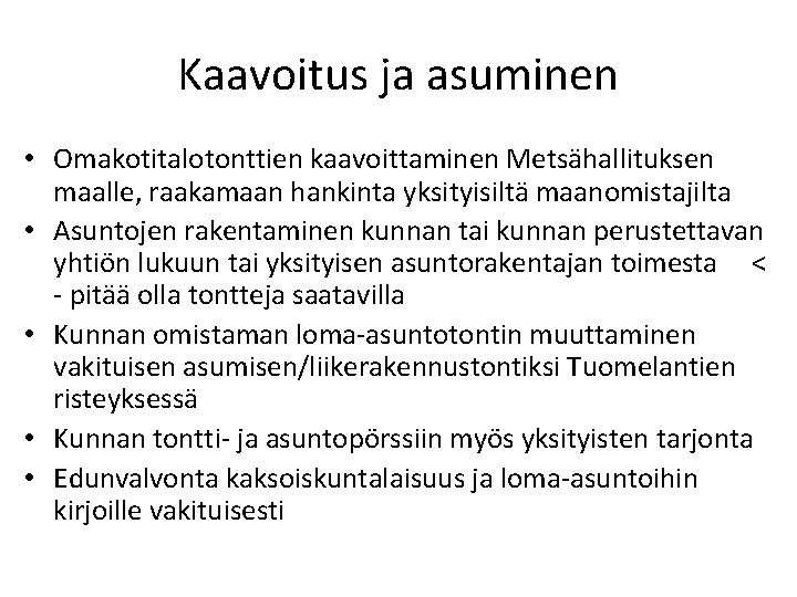 Kaavoitus ja asuminen • Omakotitalotonttien kaavoittaminen Metsähallituksen maalle, raakamaan hankinta yksityisiltä maanomistajilta • Asuntojen