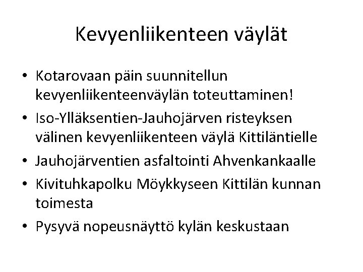 Kevyenliikenteen väylät • Kotarovaan päin suunnitellun kevyenliikenteenväylän toteuttaminen! • Iso-Ylläksentien-Jauhojärven risteyksen välinen kevyenliikenteen väylä