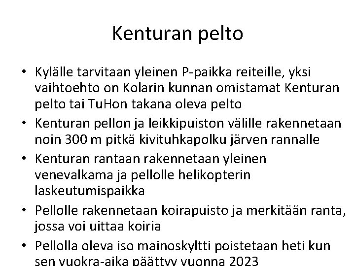 Kenturan pelto • Kylälle tarvitaan yleinen P-paikka reiteille, yksi vaihtoehto on Kolarin kunnan omistamat