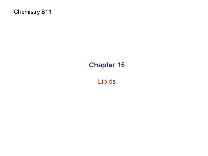 Chemistry B 11 Chapter 15 Lipids 