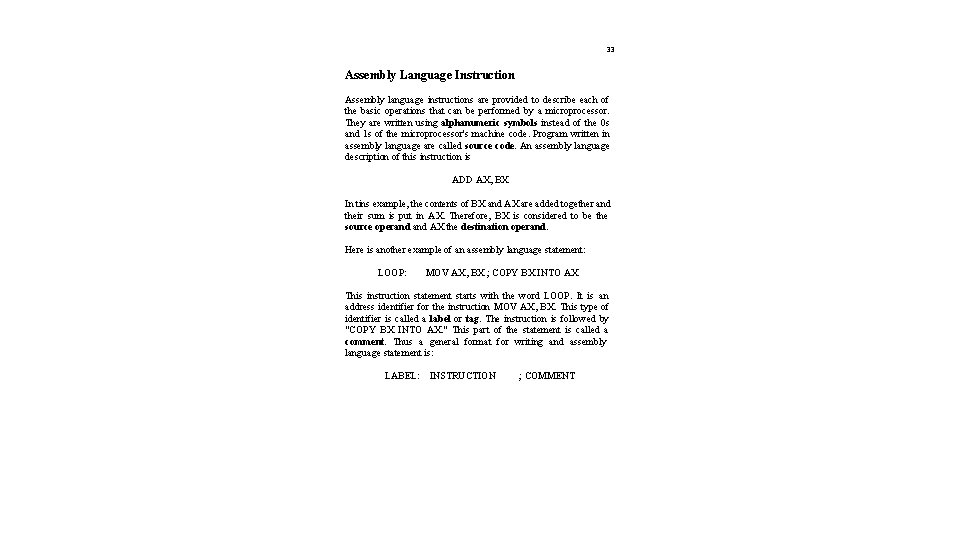 33 Assembly Language Instruction Assembly language instructions are provided to describe each of the