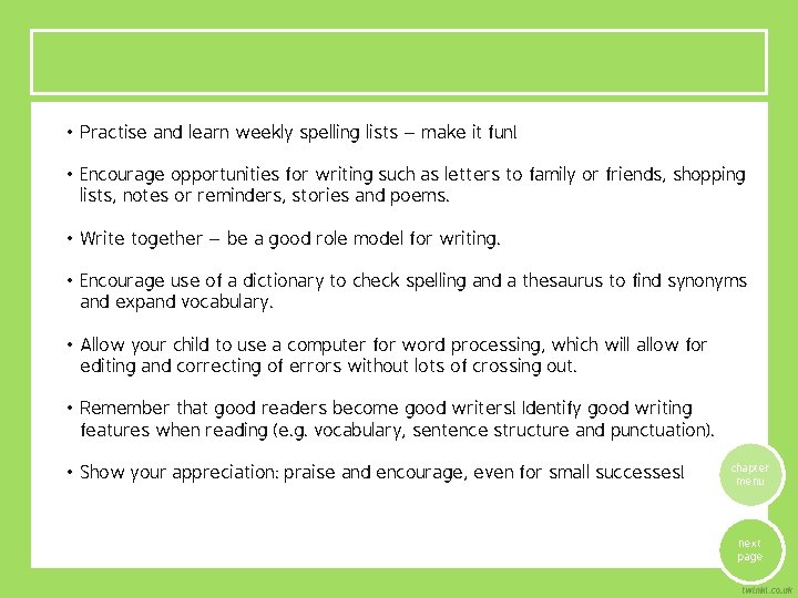  • Practise and learn weekly spelling lists – make it fun! • Encourage