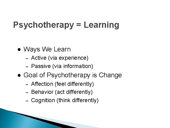 Psychotherapy = Learning l Ways We Learn – – l Active (via experience) Passive