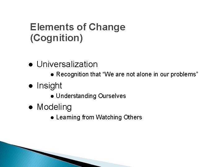 Elements of Change (Cognition) l Universalization l l Insight l l Recognition that “We