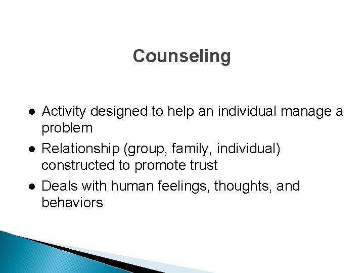 Counseling l l l Activity designed to help an individual manage a problem Relationship
