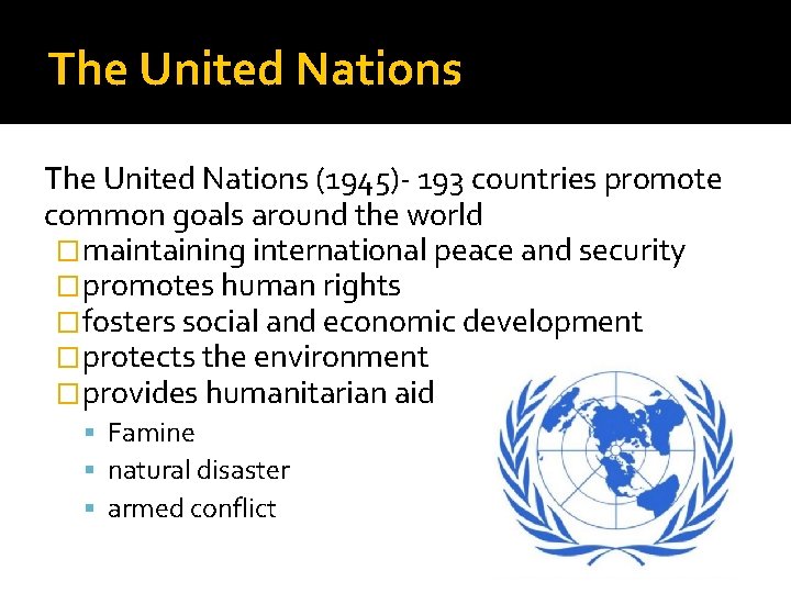 The United Nations (1945)- 193 countries promote common goals around the world �maintaining international