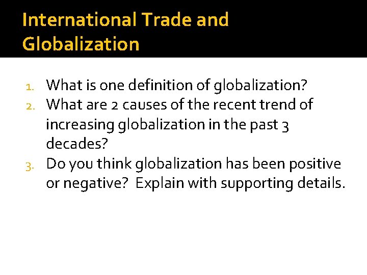 International Trade and Globalization What is one definition of globalization? What are 2 causes
