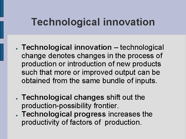 Technological innovation ● ● ● Technological innovation – technological change denotes changes in the
