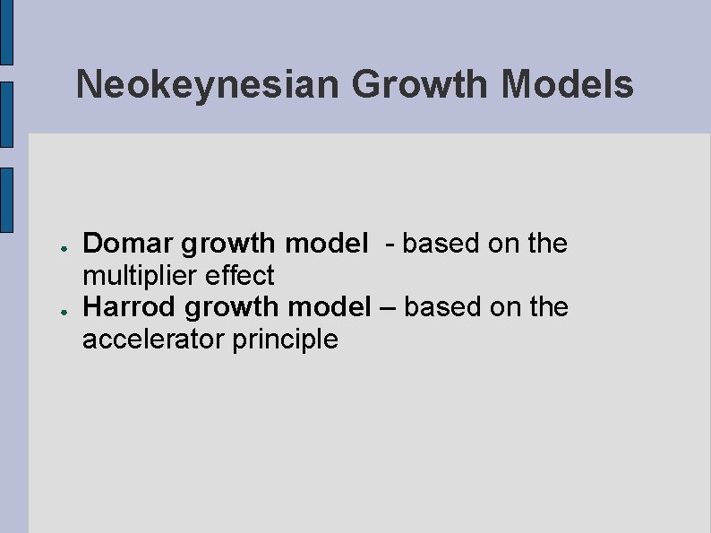 Neokeynesian Growth Models ● ● Domar growth model - based on the multiplier effect