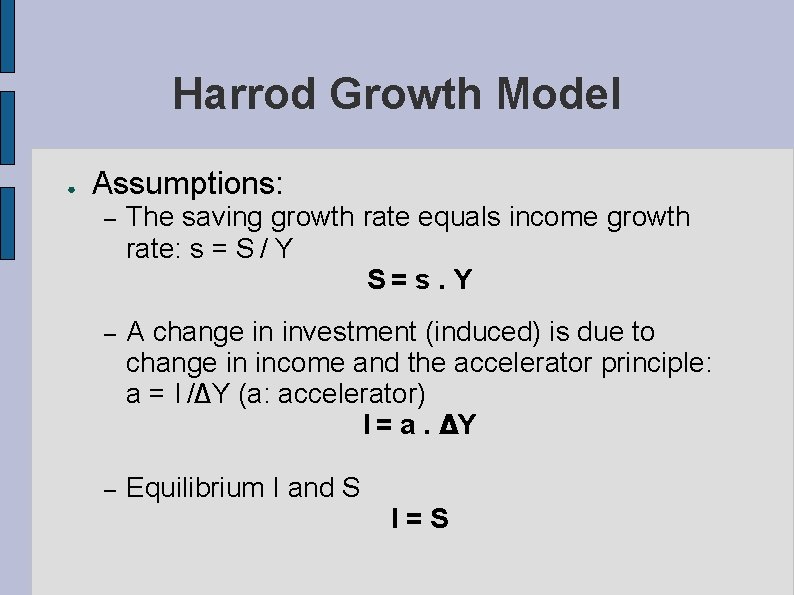 Harrod Growth Model ● Assumptions: – The saving growth rate equals income growth rate: