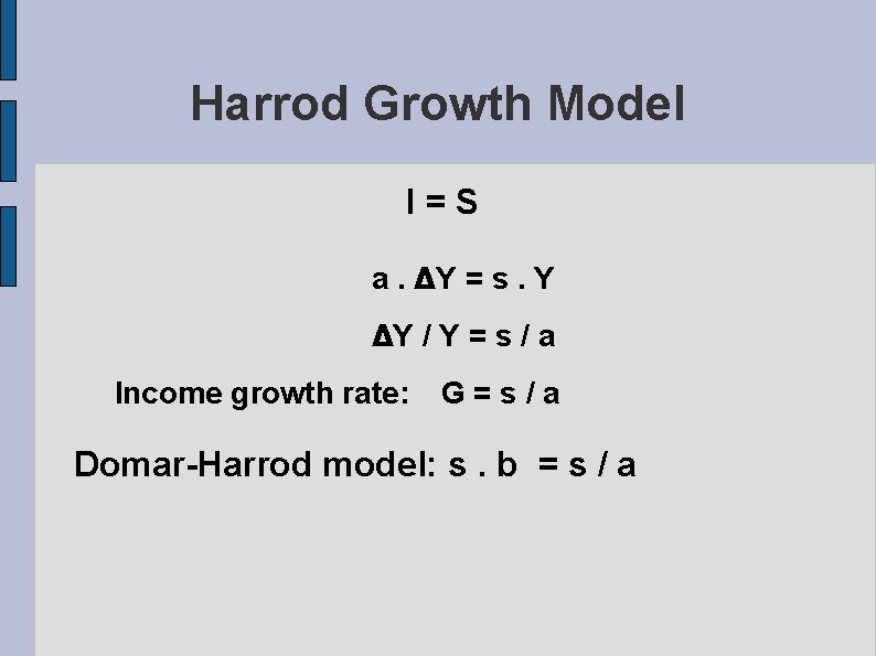 Harrod Growth Model I=S a. ΔY = s. Y ΔY / Y = s