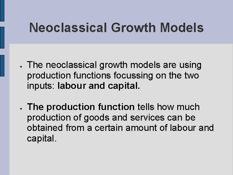 Neoclassical Growth Models ● ● The neoclassical growth models are using production functions focussing