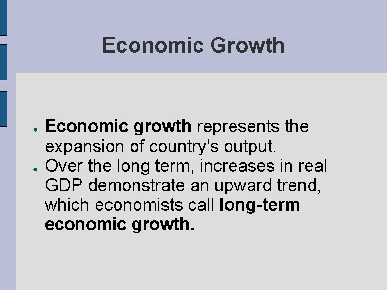 Economic Growth ● ● Economic growth represents the expansion of country's output. Over the