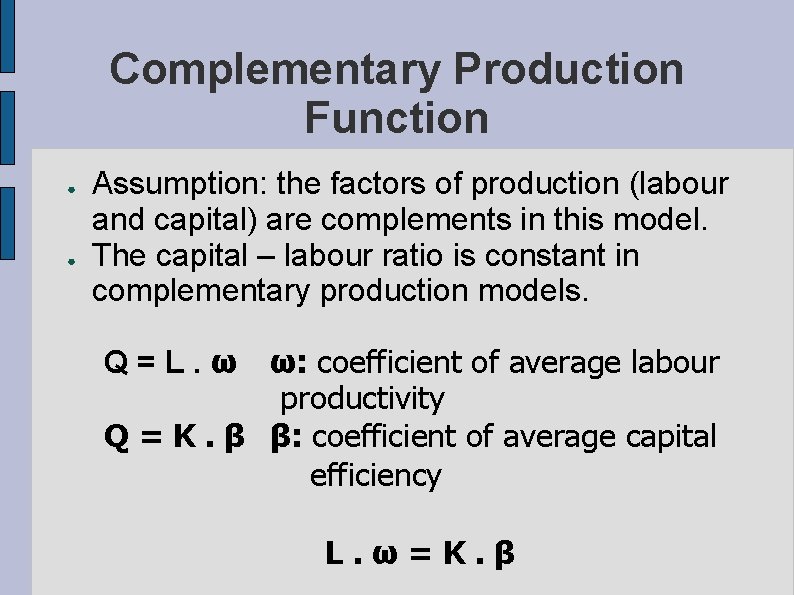 Complementary Production Function ● ● Assumption: the factors of production (labour and capital) are