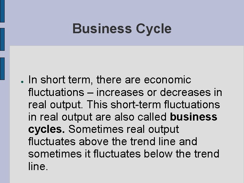 Business Cycle ● In short term, there are economic fluctuations – increases or decreases