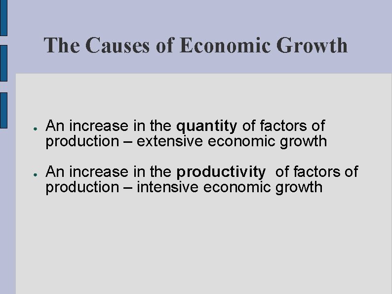 The Causes of Economic Growth ● ● An increase in the quantity of factors